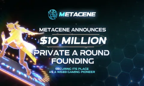 MetaCene宣布获得1000万美元私募A轮融资，巩固其作为Web3游戏先驱的地位