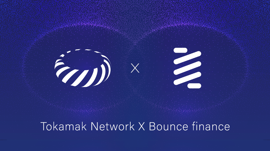 按需的二层平台Tokamak Network与Bounce Finance宣布战略合作
