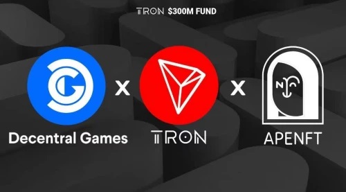 波场TRON、APENFT基金会与Decentral Games达成战略合作