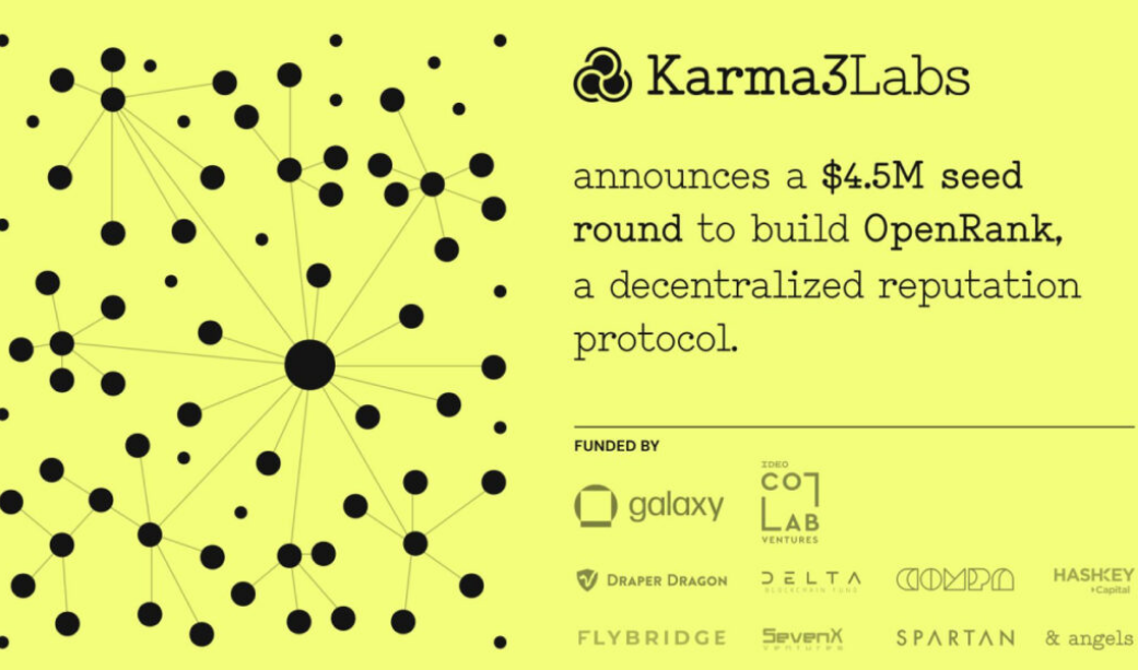 Karma3 Labs获得由Galaxy和IDEO CoLab领投的450万美元种子轮资金,用于构建去中心化声誉协议OpenRank Karma3 Labs获得由Galaxy和IDEO CoLab领投的450万美元种子轮资金,用于构建去中心化声誉协议OpenRank