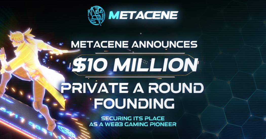 MetaCene宣布获得1000万美元私募A轮融资，巩固其作为Web3游戏先驱的地位