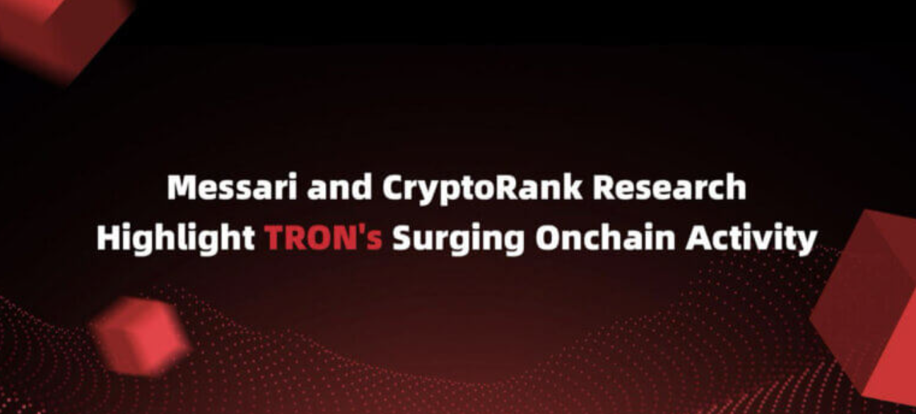 Messari和CryptoRank研究重点关注TRON的链上活动激增 Messari和CryptoRank研究重点关注TRON的链上活动激增